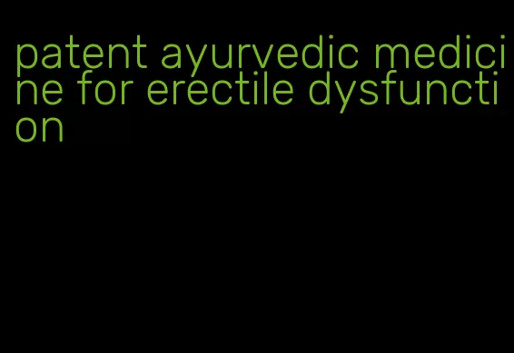 patent ayurvedic medicine for erectile dysfunction