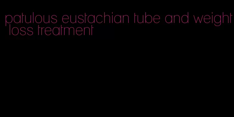 patulous eustachian tube and weight loss treatment