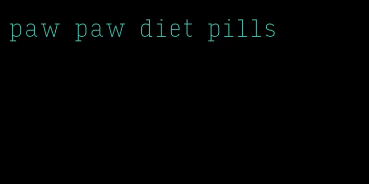 paw paw diet pills