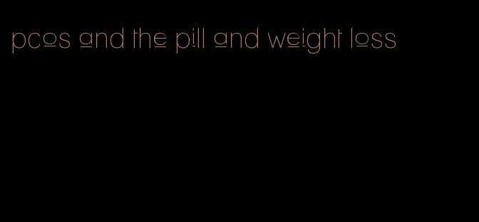 pcos and the pill and weight loss