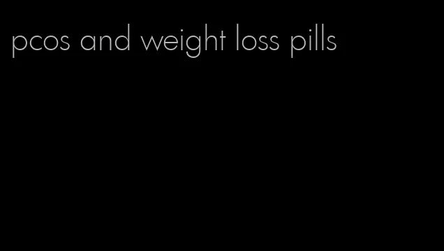 pcos and weight loss pills