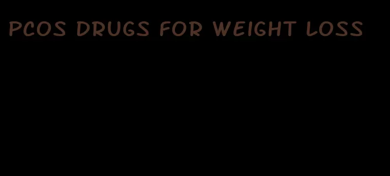 pcos drugs for weight loss