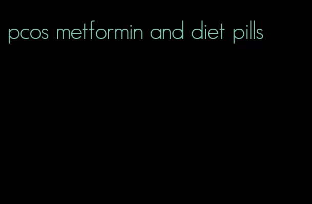 pcos metformin and diet pills