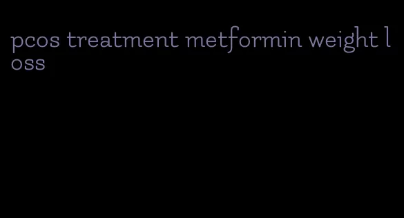 pcos treatment metformin weight loss