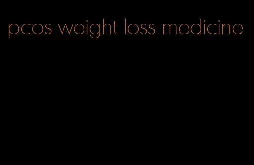 pcos weight loss medicine