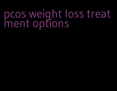 pcos weight loss treatment options