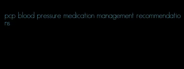 pcp blood pressure medication management recommendations