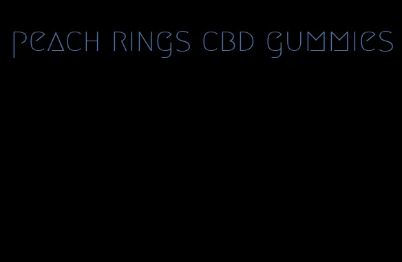 peach rings cbd gummies