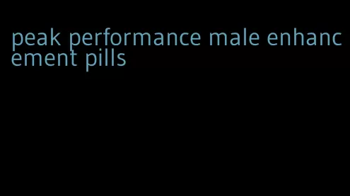 peak performance male enhancement pills