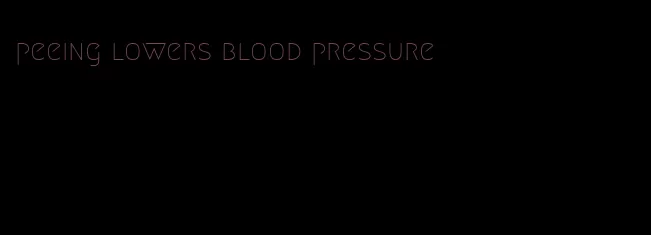 peeing lowers blood pressure