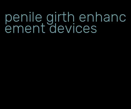 penile girth enhancement devices