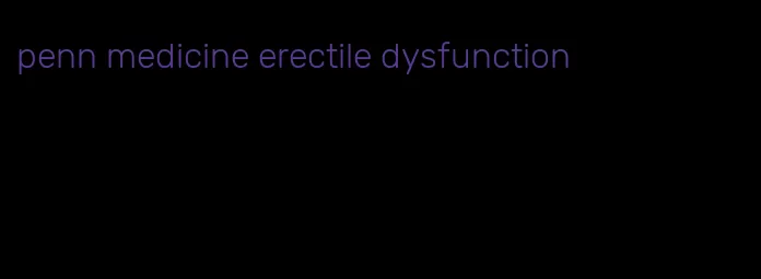 penn medicine erectile dysfunction