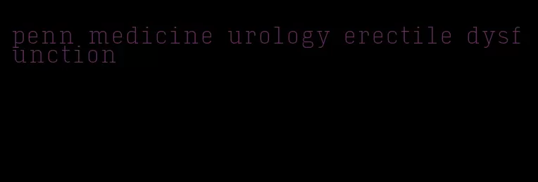 penn medicine urology erectile dysfunction