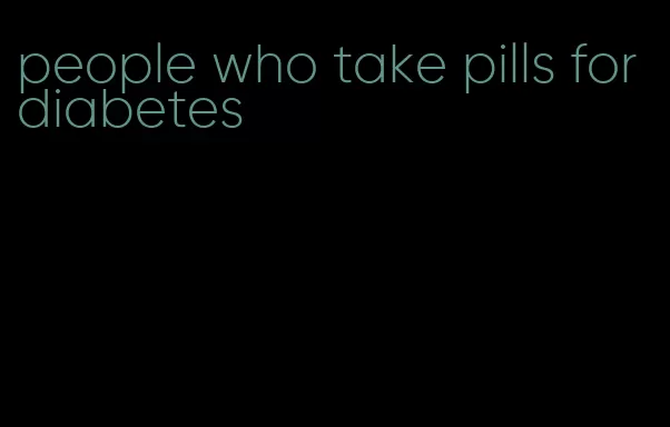 people who take pills for diabetes