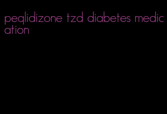 peqlidizone tzd diabetes medication