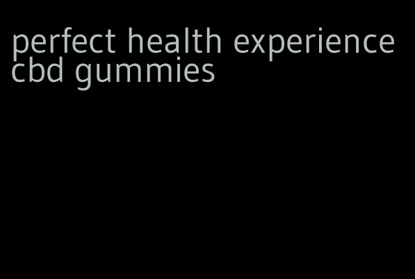 perfect health experience cbd gummies