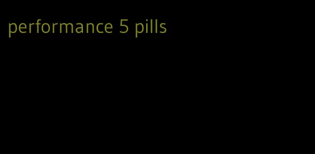 performance 5 pills