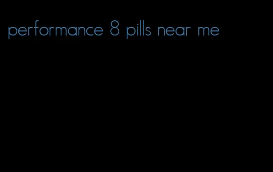 performance 8 pills near me