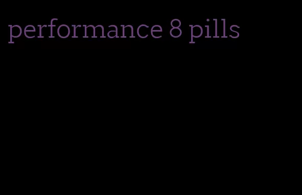 performance 8 pills