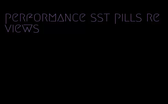 performance sst pills reviews