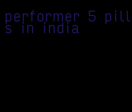 performer 5 pills in india