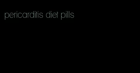 pericarditis diet pills