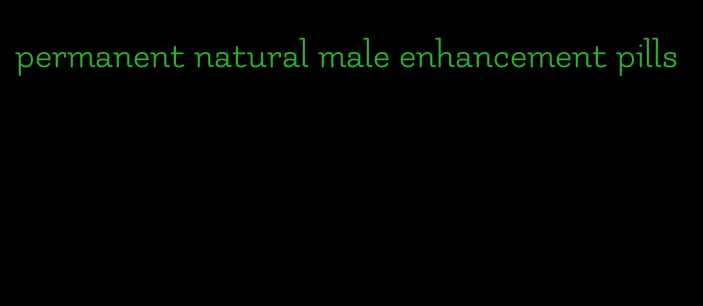 permanent natural male enhancement pills