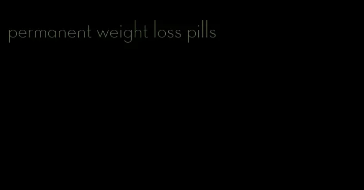 permanent weight loss pills