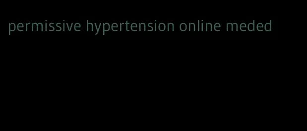 permissive hypertension online meded