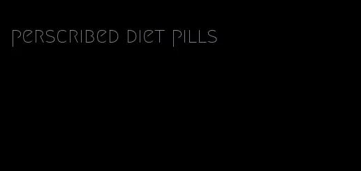 perscribed diet pills