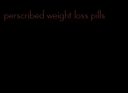 perscribed weight loss pills