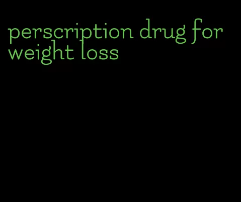 perscription drug for weight loss