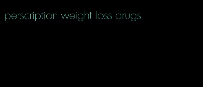 perscription weight loss drugs