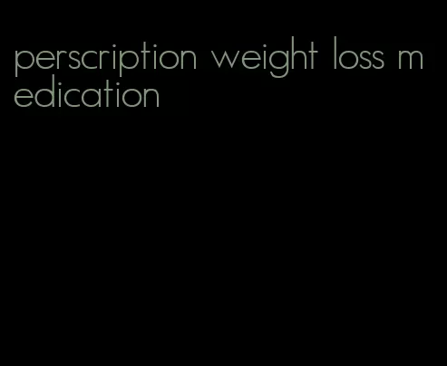 perscription weight loss medication