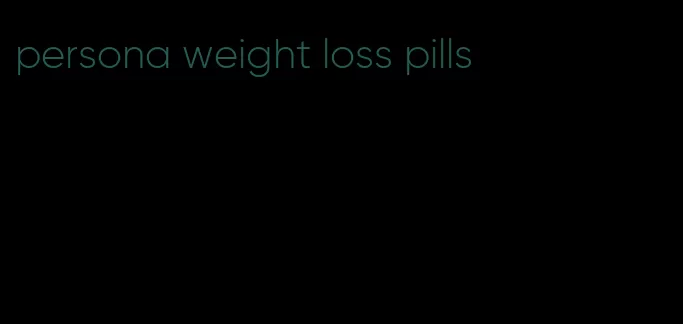 persona weight loss pills