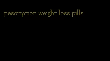 pescription weight loss pills