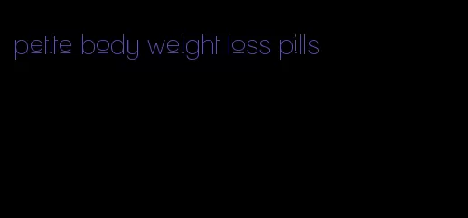 petite body weight loss pills