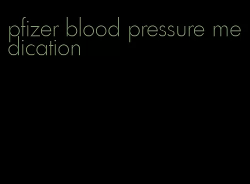 pfizer blood pressure medication