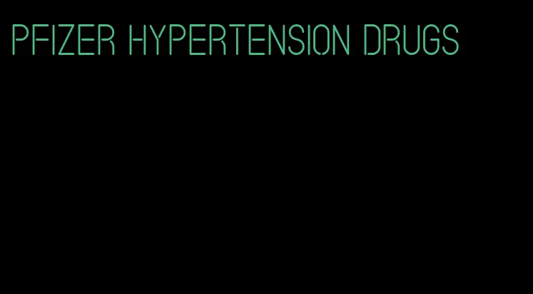 pfizer hypertension drugs