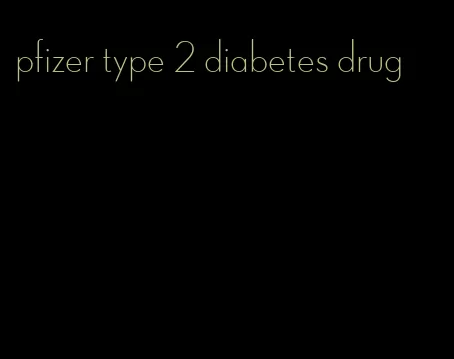 pfizer type 2 diabetes drug