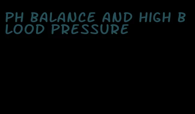 ph balance and high blood pressure