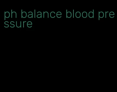 ph balance blood pressure