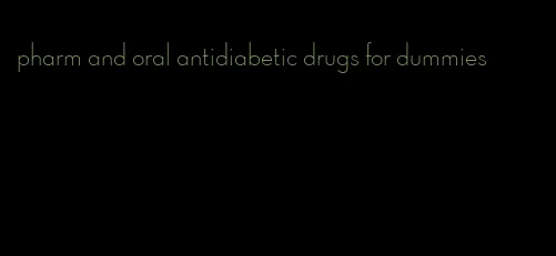 pharm and oral antidiabetic drugs for dummies