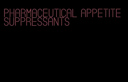 pharmaceutical appetite suppressants