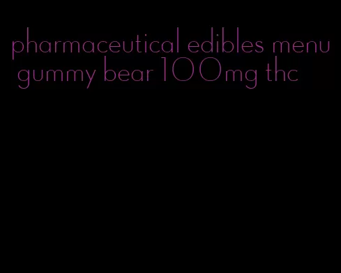 pharmaceutical edibles menu gummy bear 100mg thc