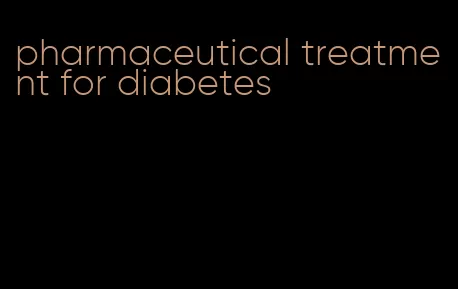 pharmaceutical treatment for diabetes