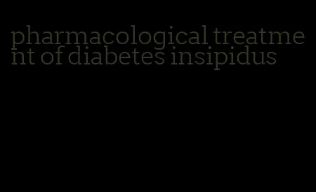 pharmacological treatment of diabetes insipidus