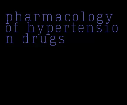 pharmacology of hypertension drugs