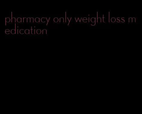 pharmacy only weight loss medication