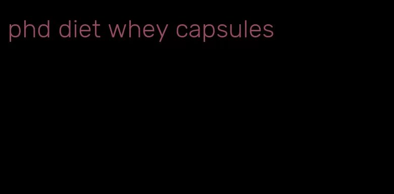 phd diet whey capsules